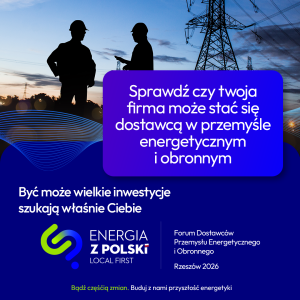 Read more about the article 𝗙𝗼𝗿𝘂𝗺 𝗗𝗼𝘀𝘁𝗮𝘄𝗰𝗼́𝘄 𝗣𝗿𝘇𝗲𝗺𝘆𝘀ł𝘂 𝗘𝗻𝗲𝗿𝗴𝗲𝘁𝘆𝗰𝘇𝗻𝗲𝗴𝗼 𝗶 𝗢𝗯𝗿𝗼𝗻𝗻𝗲𝗴𝗼 „𝗘𝗻𝗲𝗿𝗴𝗶𝗮 𝘇 𝗣𝗼𝗹𝘀𝗸𝗶 – 𝗟𝗼𝗰𝗮𝗹 𝗙𝗶𝗿𝘀𝘁